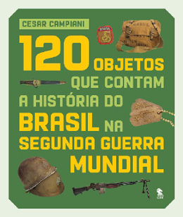 Capa livro 120 Objetos que contam a História do Brasil na 2ª Gerra Mundial